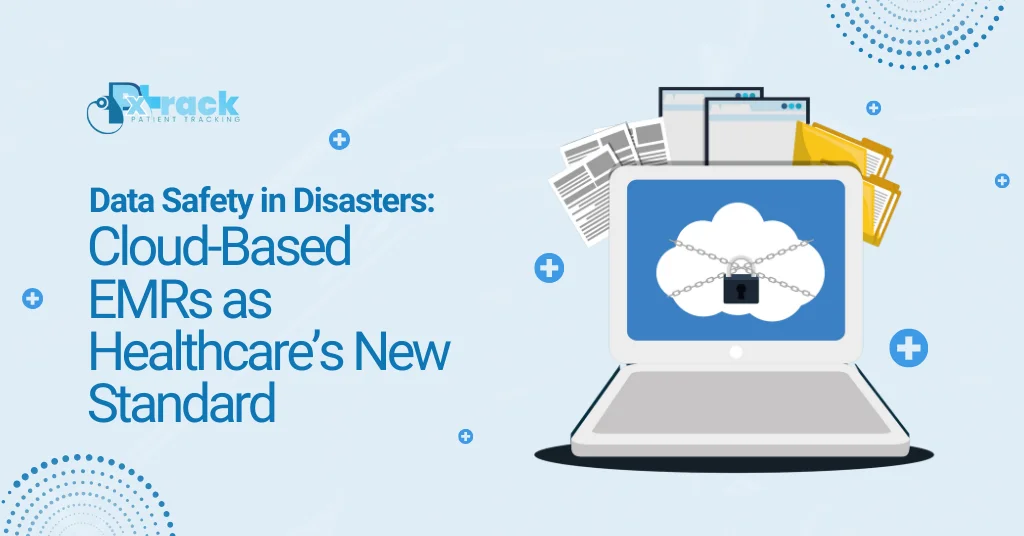 Data Safety in Disasters Cloud Based EMRs as Healthcares New Standard