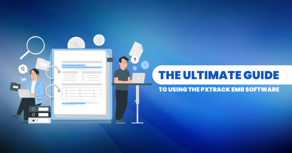 THE ULTIMATE GUIDE TO USING THE PXTRACK EMR SOFTWARE