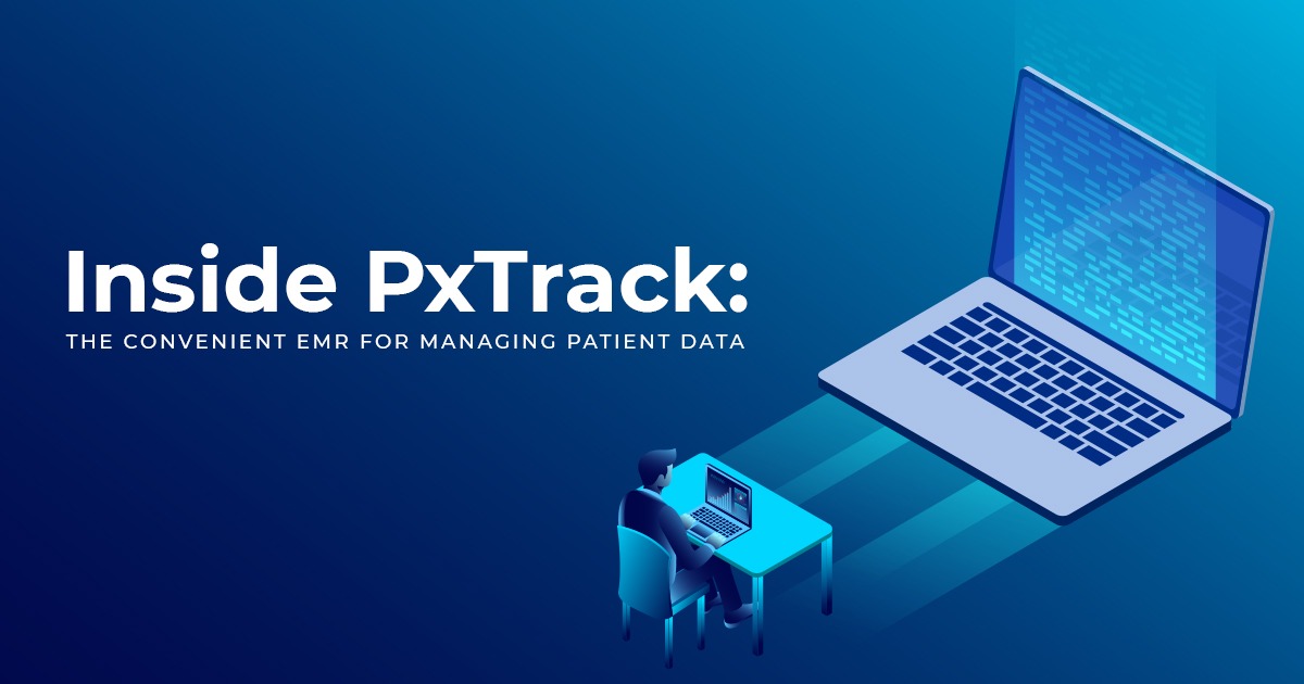 INSIDE PXTRACK The Convenient EMR For Managing Patient Data