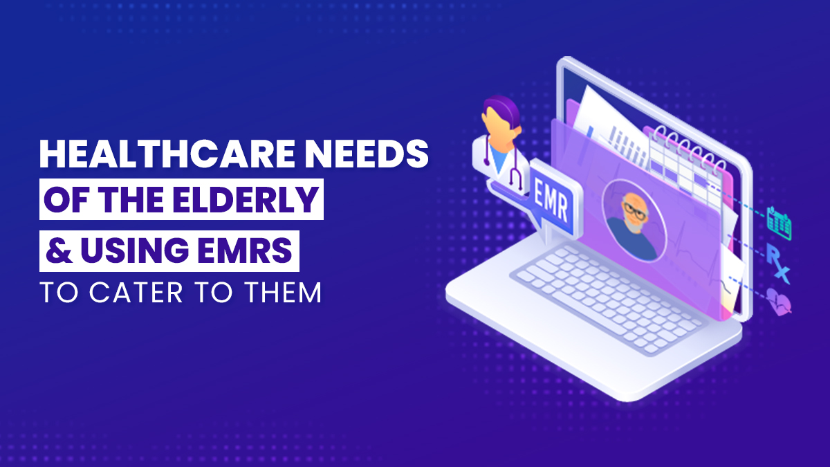 Healthcare Needs of the Elderly and EMR Systems