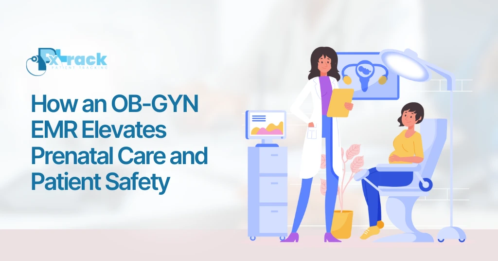 How an OB-GYN EMR Elevates Prenatal Care and Patient Safety