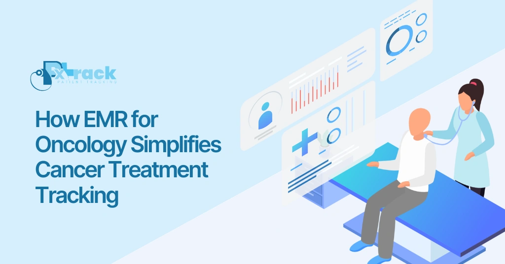 How EMR for Oncology Simplifies Cancer Treatment Tracking
