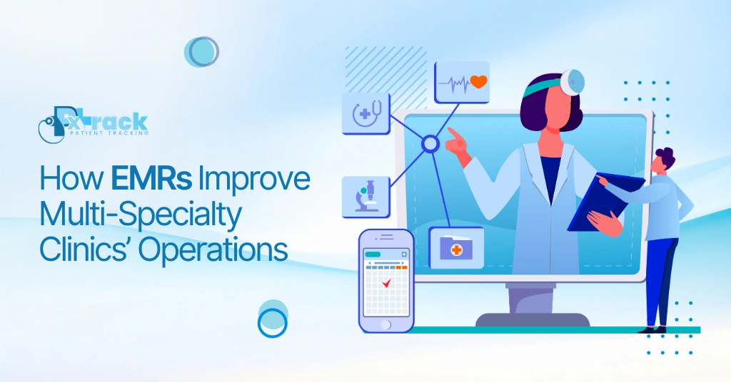How EMRs Improve Multi-Specialty Clinics’ Operations